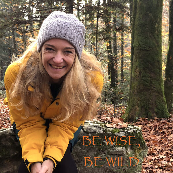Be wise, be wild-Podcast